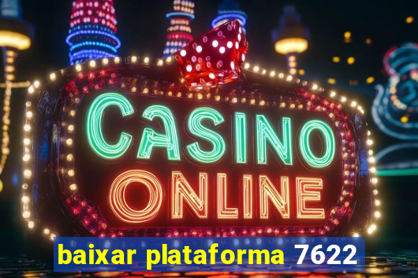 baixar plataforma 7622